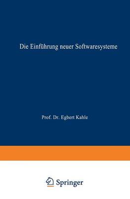 Die Einfuhrung Neuer Softwaresysteme: Erfolgsfaktoren Und Hemmnisse - Entscheidungs- Und Organisationstheorie (Paperback)