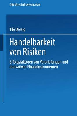 Handelbarkeit Von Risiken: Erfolgsfaktoren Von Verbriefungen Und Derivativen Finanzinstrumenten - Ebs-Forschung, Schriftenreihe Der European Business School S 22 (Paperback)