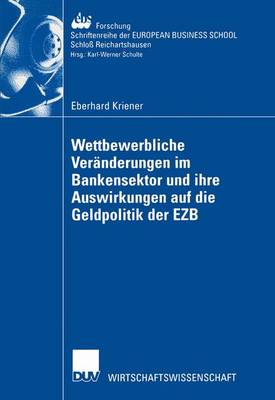Wettbewerbliche Veranderungen Im Bankensektor Und Ihre Auswirkungen Auf Die Geldpolitik Der Ezb - Ebs-Forschung, Schriftenreihe Der European Business School S 40 (Paperback)