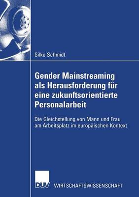 Gender Mainstreaming ALS Herausforderung F r Eine Zukunftsorientierte Personalarbeit: Die Gleichstellung Von Mann Und Frau Am Arbeitsplatz Im Europ ischen Kontext - Wirtschaftswissenschaften (Paperback)