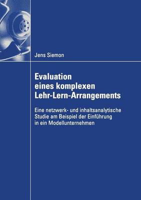 Evaluation Eines Komplexen Lehr-Lern-Arrangements: Eine Netzwerk- Und Inhaltsanalytische Studie Am Beispiel Der Einf�hrung in Ein Modellunternehmen - Wirtschaftswissenschaften (Paperback)