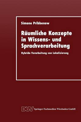 R umliche Konzepte in Wissens- Und Sprachverarbeitung: Hybride Verarbeitung Von Lokalisierung - Duv: Datenverarbeitung (Paperback)