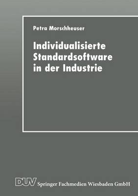 Individualisierte Standardsoftware in Der Industrie: Merkmalsbasierte Anforderungsanalyse F r Die Informationsverarbeitung (Paperback)