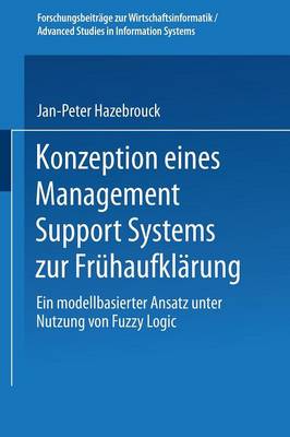 Konzeption Eines Management Support Systems Zur Fr haufkl rung: Ein Modellbasierter Ansatz Unter Nutzung Von Fuzzy Logic - Forschungsbeitrage Zur Wirtschaftsinformatik / Advanced Stud (Paperback)