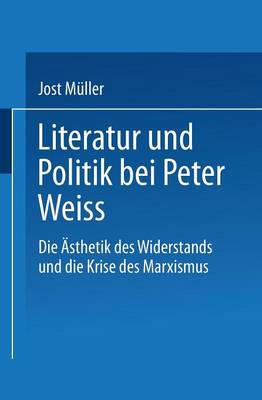 Literatur Und Politik Bei Peter Weiss: Die "eAsthetik Des Widerstands" Und Die Krise Des Marxismus (Paperback)
