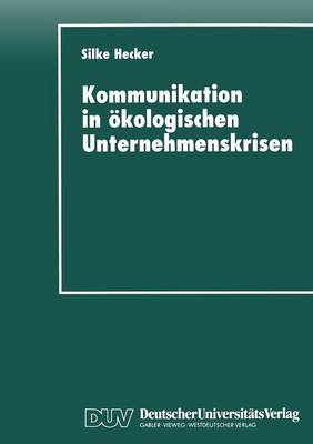 Kommunikation in kologischen Unternehmenskrisen: Der Fall Shell Und Brent Spar (Paperback)