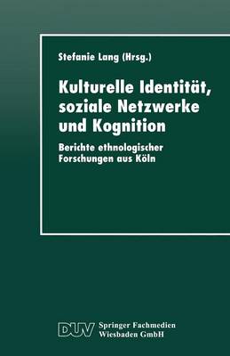 Kulturelle Identitat, Soziale Netzwerke Und Kognition: Berichte Ethnologischer Forschungen Aus Koeln - Duv Sozialwissenschaft (Paperback)