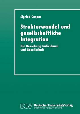 Strukturwandel Und Gesellschaftliche Integration: Die Beziehung Individuum Und Gesellschaft (Paperback)