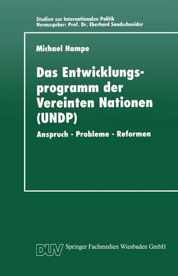 Das Entwicklungsprogramm Der Vereinten Nationen (Undp): Anspruch - Probleme - Reformen - Studien Zur Internationalen Politik (Paperback)