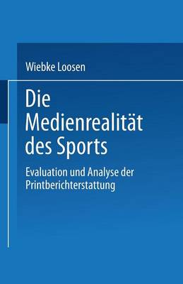 Die Medienrealit t Des Sports: Evaluation Und Analyse Der Printberichterstattung (Paperback)
