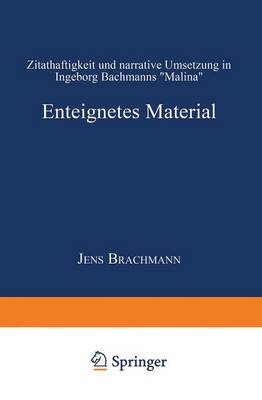 Enteignetes Material: Zitathaftigkeit Und Narrative Umsetzung in Ingeborg Bachmanns "malina" - Literaturwissenschaft, Kulturwissenschaft (Paperback)