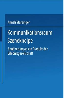 Kommunikationsraum Szenekneipe: Ann herung an Ein Produkt Der Erlebnisgesellschaft - Duv Sozialwissenschaft (Paperback)