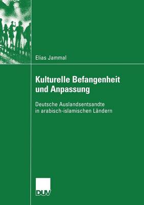 Kulturelle Befangenheit Und Anpassung: Deutsche Auslandsentsandte in Arabisch-Islamischen L ndern - Verhandlung Der Deutschen Gesellschaft Rheumatologie / Kultu (Paperback)