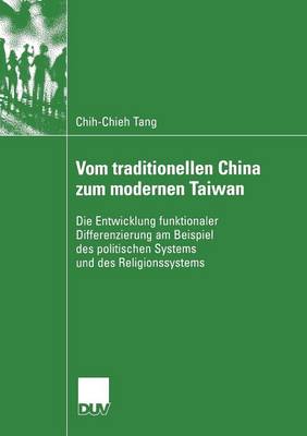 Vom Traditionellen China Zum Modernen Taiwan: Die Entwicklung Funktionaler Differenzierung Am Beispiel Des Politischen Systems Und Des Religionssystems - Duv Sozialwissenschaft (Paperback)