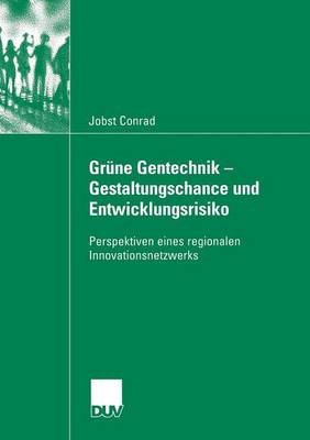 Gr�ne Gentechnik - Gestaltungschance Und Entwicklungsrisiko: Perspektiven Eines Regionalen Innovationsnetzwerks - Sozialwissenschaft (Paperback)