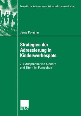 Strategien der Adressierung in Kinderwerbespots - Europaische Kulturen in der Wirtschaftskommunikation 7 (Paperback)