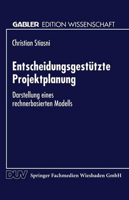 Entscheidungsgestutzte Projektplanung: Darstellung Eines Rechnerbasierten Modells (Paperback)