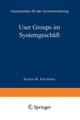 User Groups Im Systemgesch�ft: Ansatzpunkte F�r Das Systemmarketing (Paperback)