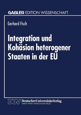 Integration Und Koh sion Heterogener Staaten in Der Eu: Au enhandelstheoretische Und Entwicklungsrelevante Probleme - Gabler Edition Wissenschaft (Paperback)