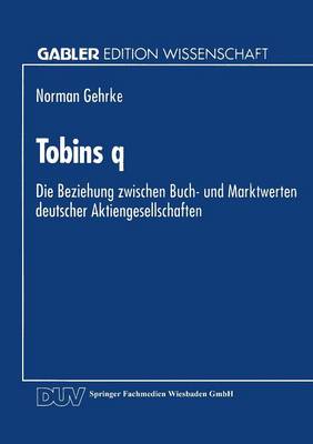 Tobins Q: Die Beziehung Zwischen Buch- Und Marktwerten Deutscher Aktiengesellschaften (Paperback)