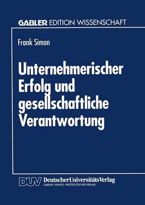 Unternehmerischer Erfolg Und Gesellschaftliche Verantwortung (Paperback)