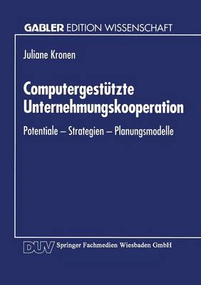Computergest�tzte Unternehmungskooperation: Potentiale -- Strategien -- Planungsmodelle (Paperback)