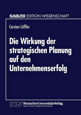 Die Wirkung Der Strategischen Planung Auf Den Unternehmenserfolg (Paperback)