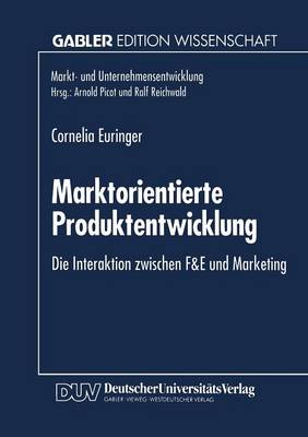 Marktorientierte Produktentwicklung: Die Interaktion Zwischen F&e Und Marketing - Markt- Und Unternehmensentwicklung Markets and Organisations (Paperback)