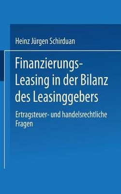 Finanzierungs-Leasing in Der Bilanz Des Leasinggebers: Ertragsteuer- Und Handelsrechtliche Fragen (Paperback)