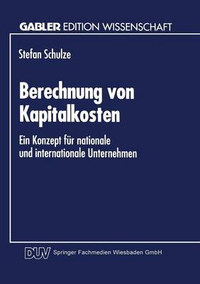 Berechnung Von Kapitalkosten: Ein Konzept F r Nationale Und Internationale Unternehmen (Paperback)