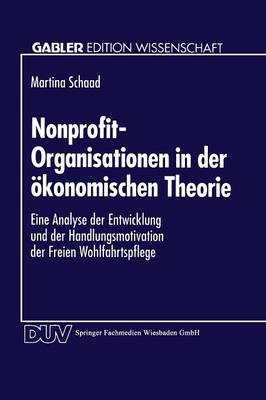Nonprofit-Organisationen in Der konomischen Theorie: Eine Analyse Der Entwicklung Und Der Handlungsmotivation Der Freien Wohlfahrtspflege - Gabler Edition Wissenschaft (Paperback)