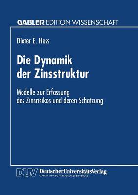 Die Dynamik Der Zinsstruktur: Modelle Zur Erfassung Des Zinsrisikos Und Deren Sch tzung (Paperback)