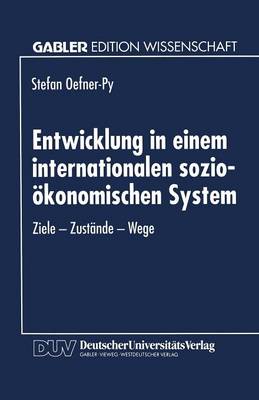 Entwicklung in Einem Internationalen Sozio- konomischen System: Ziele -- Zust nde -- Wege - Gabler Edition Wissenschaft (Paperback)