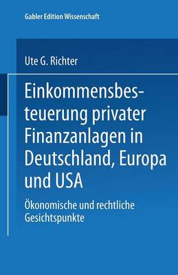Einkommensbesteuerung Privater Finanzanlagen in Deutschland, Europa Und USA: �konomische Und Rechtliche Gesichtspunkte (Paperback)