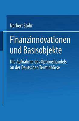 Finanzinnovationen Und Basisobjekte: Die Aufnahme Des Optionshandels an Der Deutschen Terminb rse (Paperback)