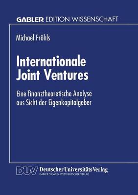 Internationale Joint Ventures: Eine Finanztheoretische Analyse Aus Sicht Der Eigenkapitalgeber (Paperback)