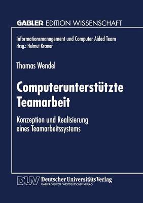 Computerunterst�tzte Teamarbeit: Konzeption Und Realisierung Eines Teamarbeitssystems - Informationsmanagement Und Computer Aided Team (Paperback)