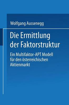 Die Ermittlung Der Faktorstruktur: Ein Multifaktor-Apt Modell F r Den sterreichischen Aktienmarkt (Paperback)