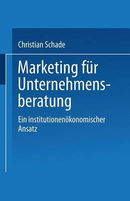 Marketing F r Unternehmensberatung: Ein Institutionen konomischer Ansatz (Paperback)