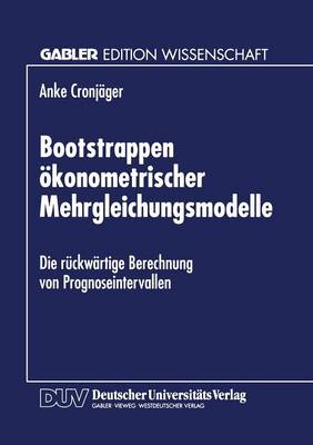 Bootstrappen konometrischer Mehrgleichungsmodelle: Die R ckw rtige Berechnung Von Prognoseintervallen (Paperback)