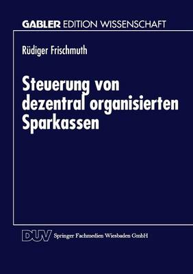 Steuerung Von Dezentral Organisierten Sparkassen - Gabler Edition Wissenschaft (Paperback)