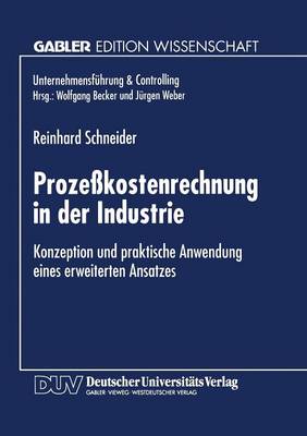 Proze kostenrechnung in Der Industrie: Konzeption Und Praktische Anwendung Eines Erweiterten Ansatzes - Unternehmensf hrung & Controlling (Paperback)