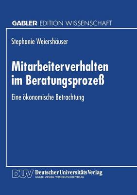 Mitarbeiterverhalten Im Beratungsproze: Eine konomische Betrachtung (Paperback)