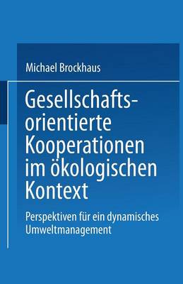 Gesellschaftsorientierte Kooperationen: M glichkeiten Und Grenzen Der Zusammenarbeit Von Unternehmungen Und Gesellschaftlichen Anspruchsgruppen Im kologischen Kontext (Paperback)