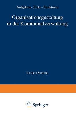 Organisationsgestaltung in Der Kommunalverwaltung: Aufgaben -- Ziele -- Strukturen - Gabler Edition Wissenschaft (Paperback)