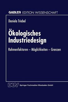 kologisches Industriedesign: Rahmenfaktoren -- M glichkeiten -- Grenzen - Gabler Edition Wissenschaft (Paperback)