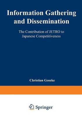 Information Gathering and Dissemination: The Contribution of Jetro to Japanese Competitiveness (Paperback)