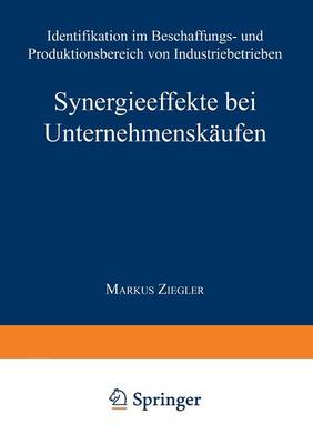 Synergieeffekte Bei Unternehmensk ufen: Identifikation Im Beschaffungs- Und Produktionsbereich Von Industriebetrieben - Gabler Edition Wissenschaft (Paperback)