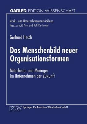 Das Menschenbild Neuer Organisationsformen: Mitarbeiter Und Manager Im Unternehmen Der Zukunft (Paperback)