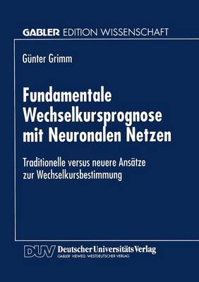Fundamentale Wechselkursprognose Mit Neuronalen Netzen: Traditionelle Versus Neuere Ans tze Zur Wechselkursbestimmung (Paperback)